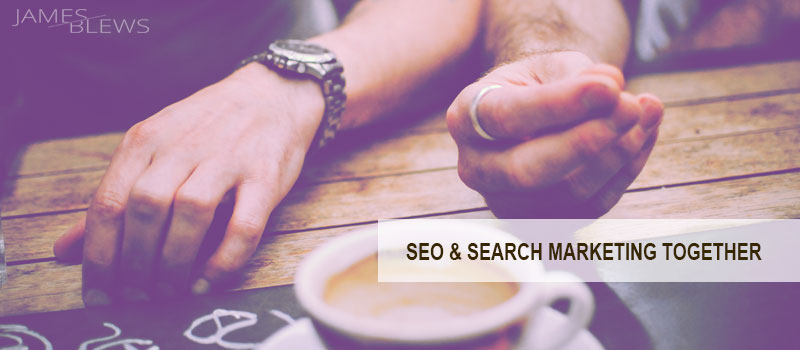 SEO and Search Marketing working together for brands