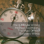 The 5-Minute Writing Method For Making The Most Of Your Business Words