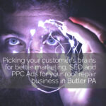 Picking your customer's brains for better marketing, SEO and PPC Ads for your roof repair business in Butler PA